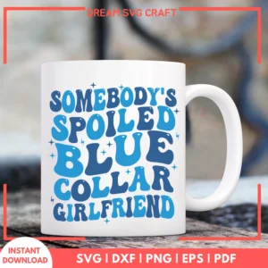 Somebodys Spoiled blue Collar Girlfriend SVG