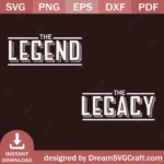 The Legend The Legacy SVG Files | Cricut Designs for DIY Projects