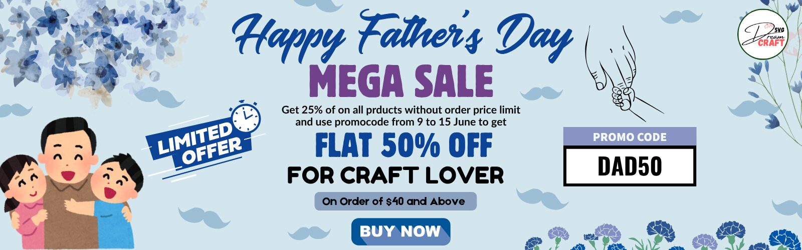 Promotional Father's Day banner featuring a father with two children, blue floral background, and text highlighting a 25% sitewide discount and 50% off on orders over $40 using promo code DAD50 from June 9 to June 15 by Dream SVG Craft.